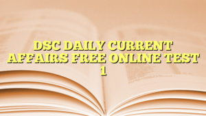 DSC DAILY CURRENT AFFAIRS FREE ONLINE TEST 1