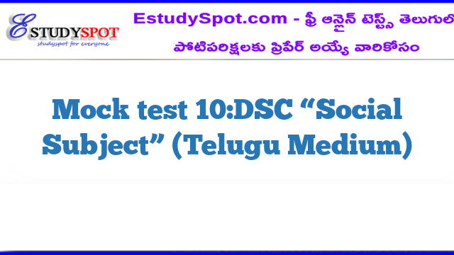Mock test 10:DSC “Social Subject” (Telugu Medium)