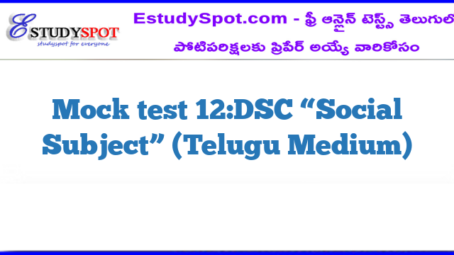 Mock test 12:DSC “Social Subject” (Telugu Medium)