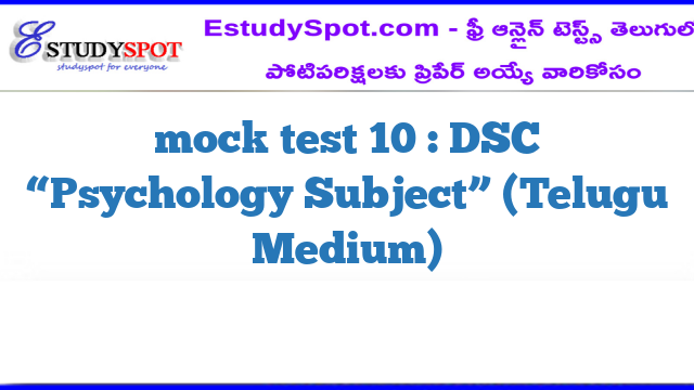 mock test 10 : DSC “Psychology  Subject” (Telugu Medium)